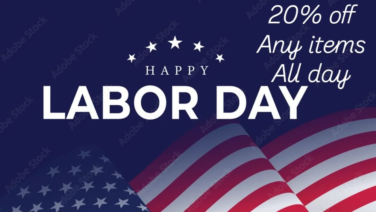 Happy Labor Day! Come shop with us and enjoy 20% off ! EVERYTHING IN THE STORE!  all day !!&rsquo; we&rsquo;re here until 5 o&rsquo;clock!!!!
