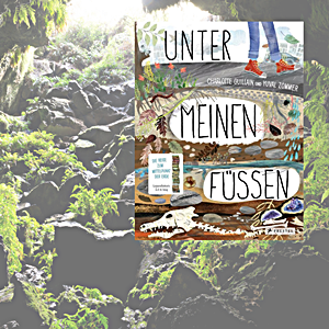 Guillain, Charlotte; Zommer, Yuval: Unter meinen Füßen. Die Reise zum Mittelpunkt der Erde