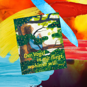 Sara Lundberg: Der Vogel in mir fliegt, wohin er will