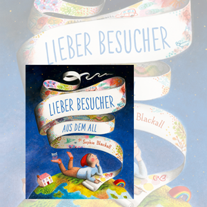 Sophie Blackall: Lieber Besucher aus dem All