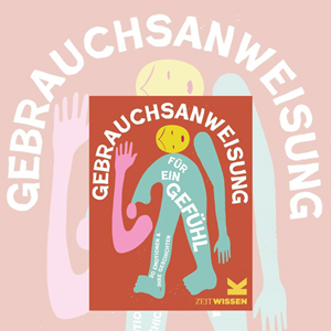 ZEIT Wissen: Gebrauchsanweisung für ein Gefühl