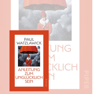Paul Watzlawick: Anleitung zum Unglücklichsein
