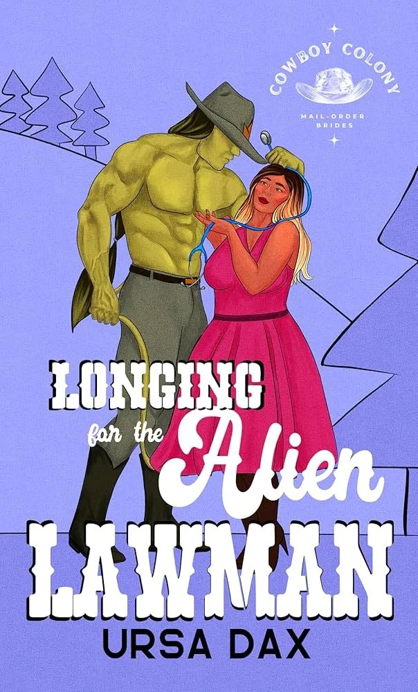 Longing for the Alien Lawman- Ursa Dax (Cowboy Colony Mail-Order Brides Book 8)