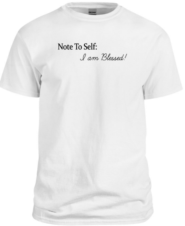 Note To Self I am blessed shirt.png