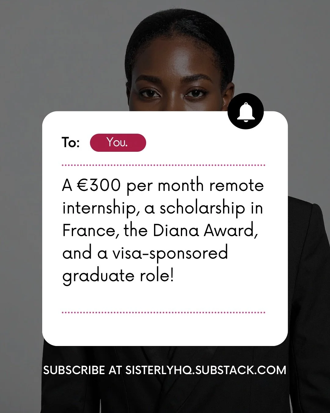 You have mail, sis 💕

A &euro;300/month internship, a scholarship in France 🇫🇷, The Diana Award, and a visa-sponsored grad role in London?! 
It&rsquo;s giving abundance this October.

If you&rsquo;ve been waiting for a sign to chase that big dream