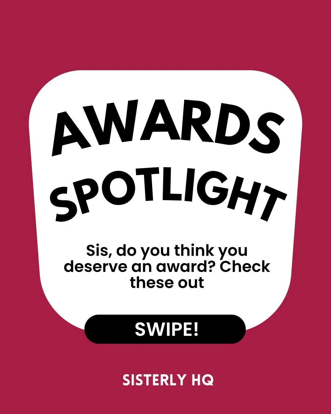 Sis, do you think you deserve an award?

If you&rsquo;ve been doing the work, showing up, and making impact, the answer might be yes.
In this spotlight, we&rsquo;re sharing awards you can apply or be nominated for.

Don&rsquo;t self-reject.

Save thi