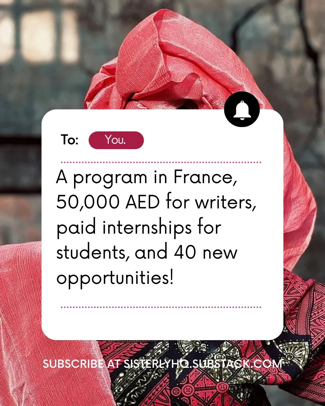 You&rsquo;ve got mail, sis 💌

A program in France, 50,000 AED for writers, paid internships for students, and 40 new opportunities just landed in your inbox.

This week&rsquo;s letter covers:
✨ Scholarships across Australia, Turkey &amp; Germany
✨ F