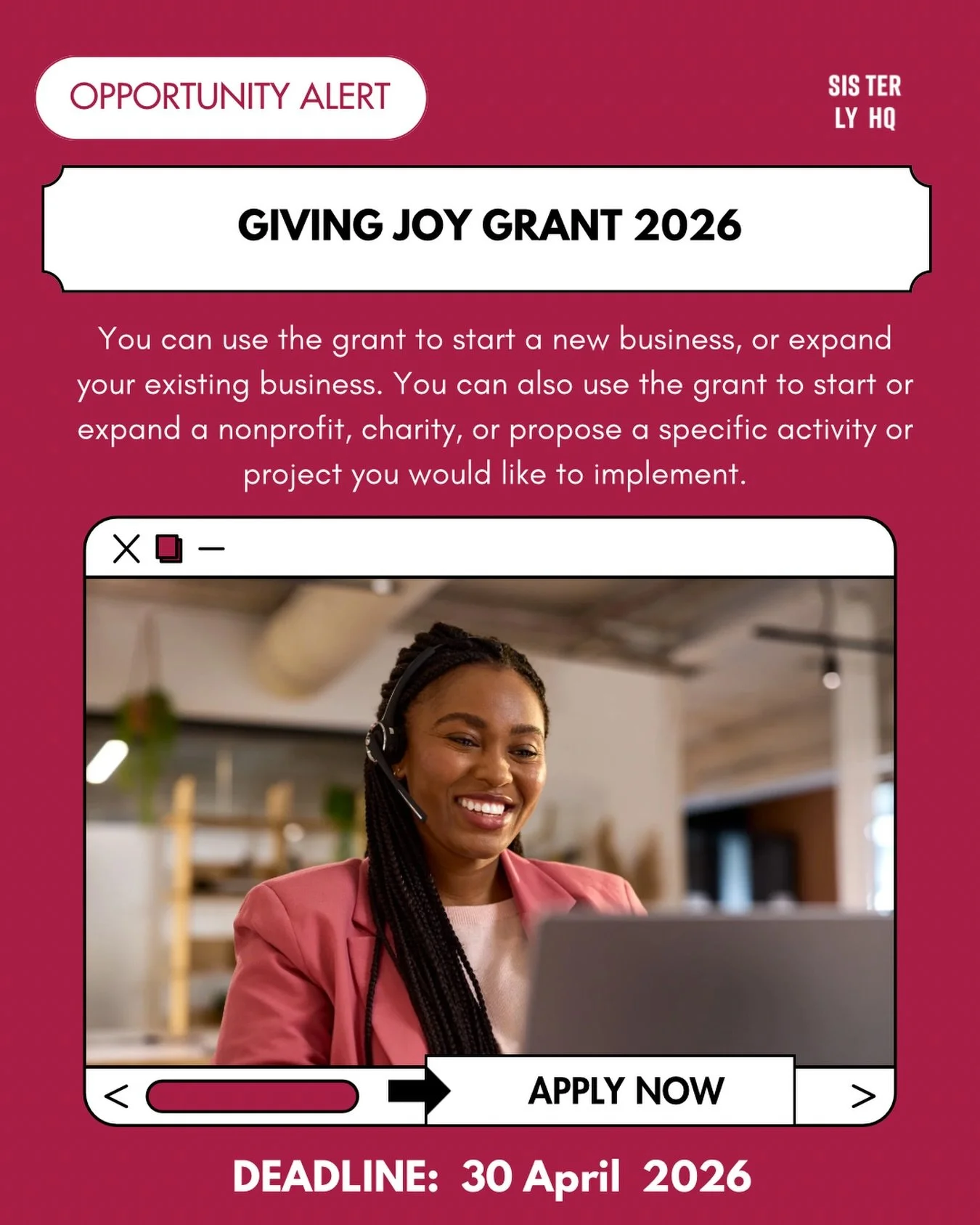 Sis, if you&rsquo;ve been waiting for a sign to start or scale something meaningful, this is it.

The Giving Joy Grant is open to women worldwide, offering funding for ideas, businesses, nonprofits, or passion projects that support women, girls, and 