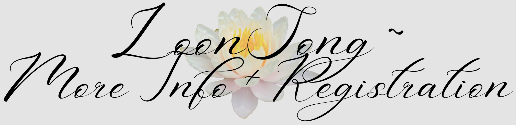 Graphic with elegant script text saying "Join Long More Info Registration" over a background of a delicate light-colored water lily flower.