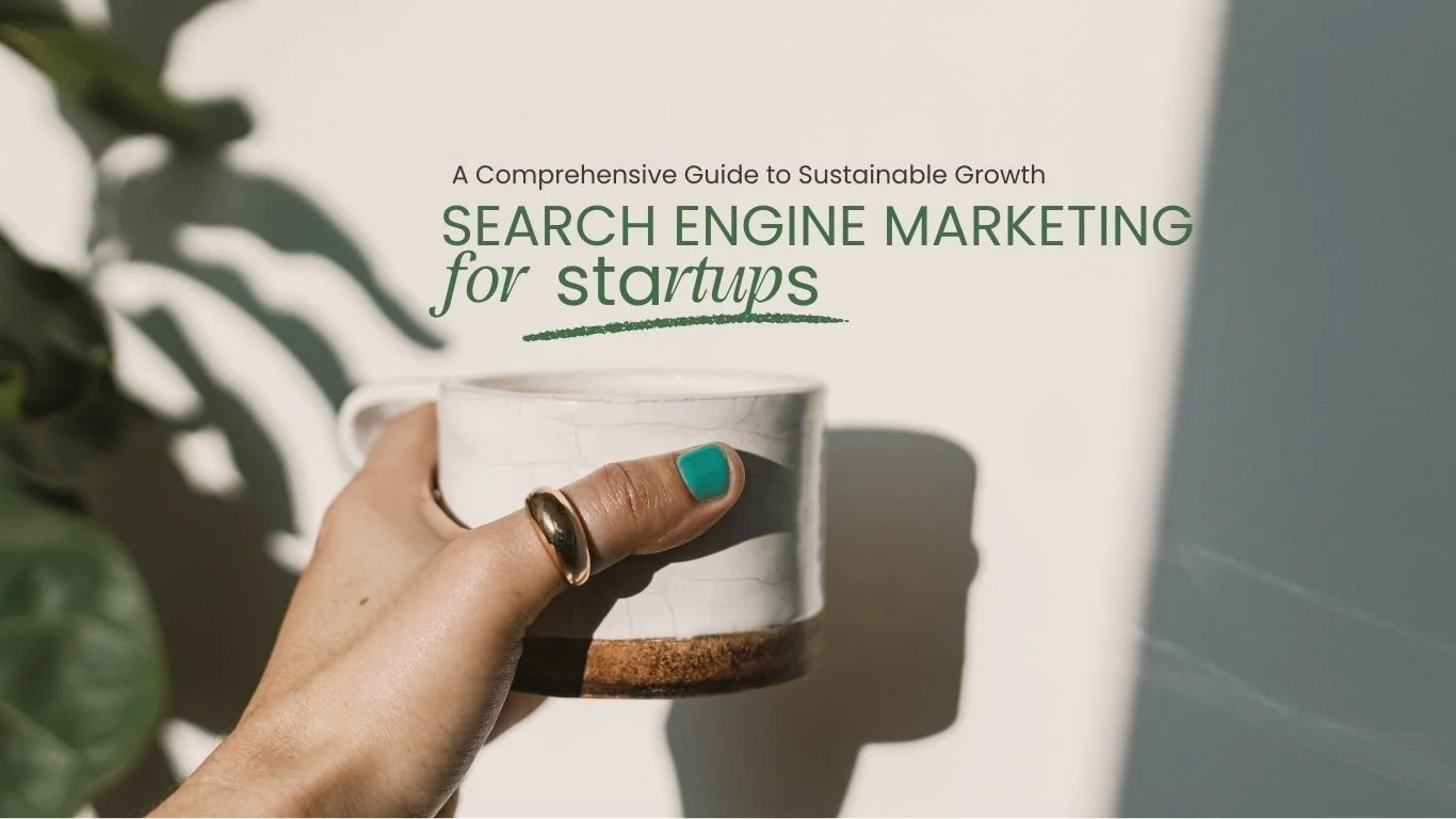 Search Engine Marketing for Startups: A Comprehensive Guide to Sustainable Growth