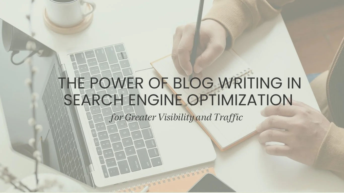 The Power of Blog Writing in Search Engine Optimization for Greater Visibility and Traffic