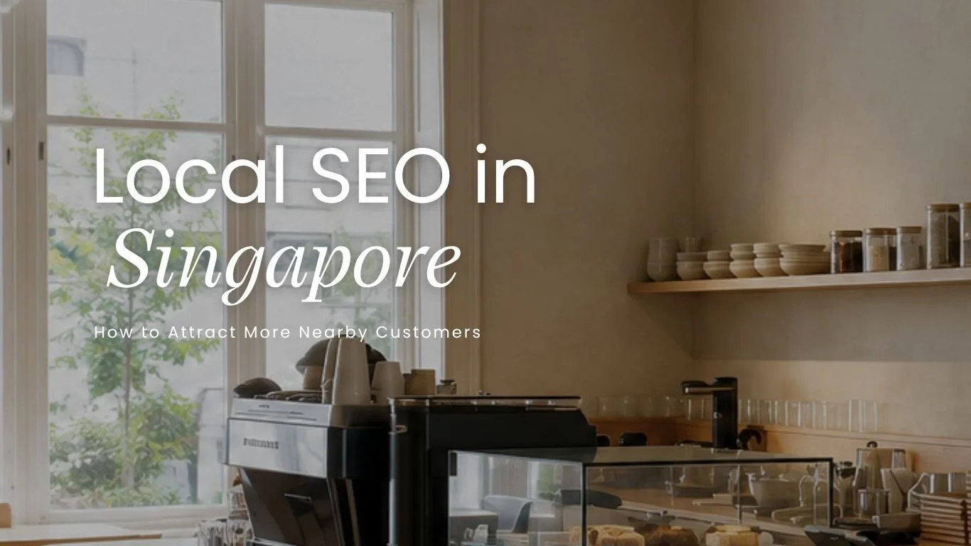 Local SEO in Singapore: How to Attract More Nearby Customers