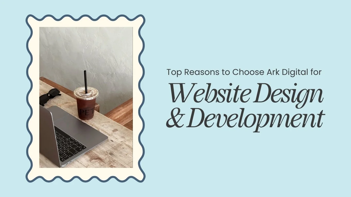 Top Reasons to Choose Ark Digital for Website Design & Development ...