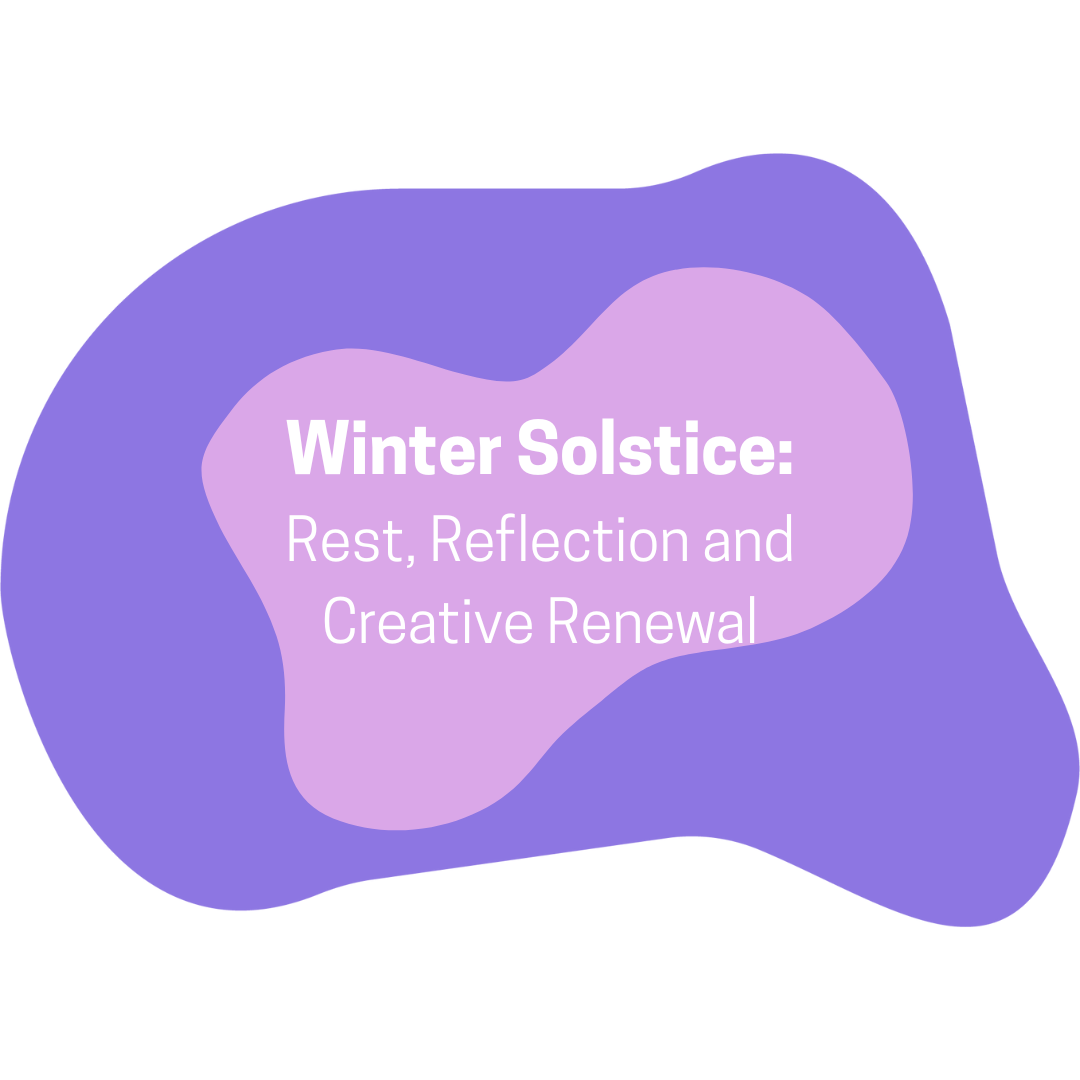 Winter Solstice: Rest, Reflection and Creative Renewal