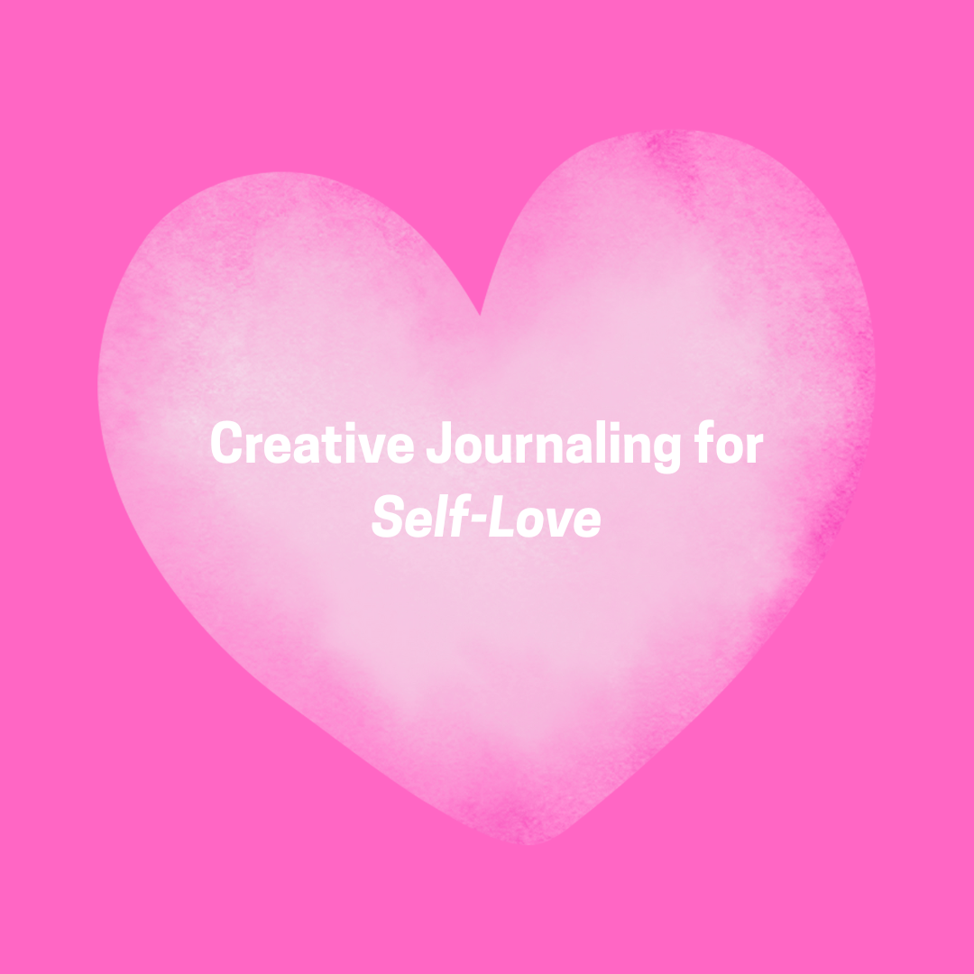Creative Journaling For Self-Love 