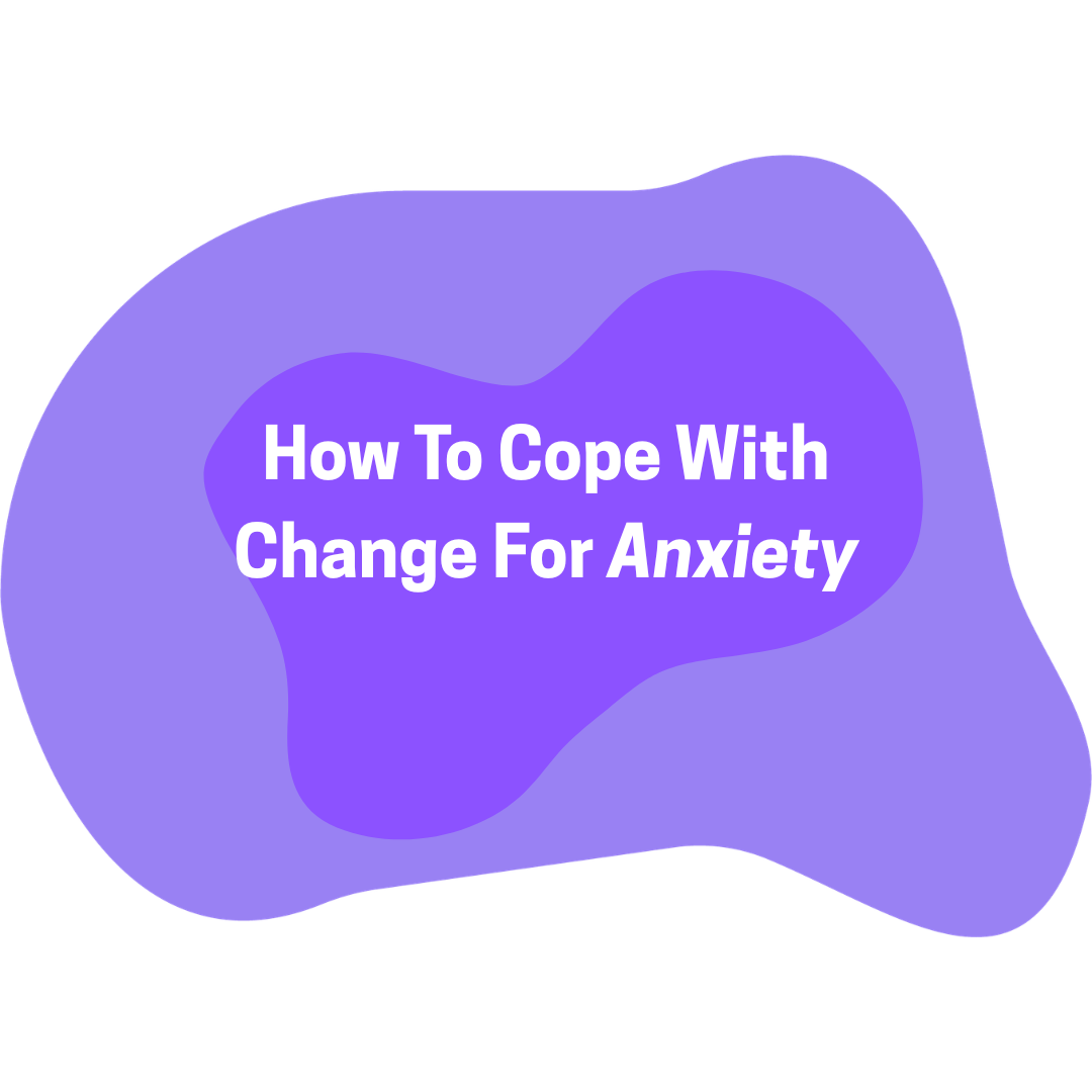 How To Cope With Change For Anxiety