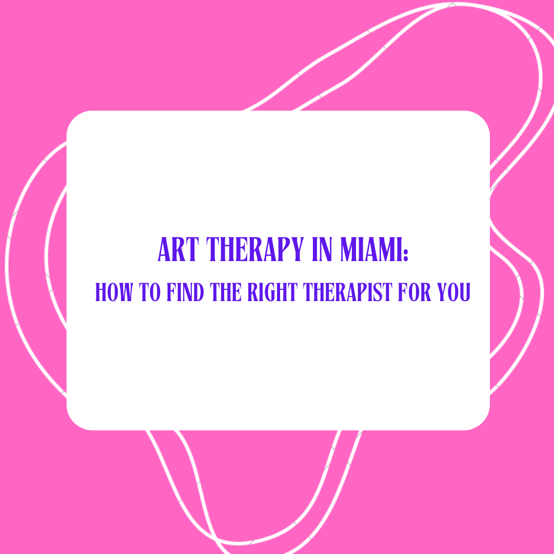Art Therapy in Miami: How to Find the Right Therapist for You 