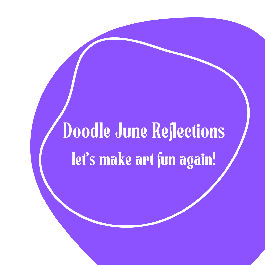 Doodle June Reflections: Let’s Make Art Fun Again!