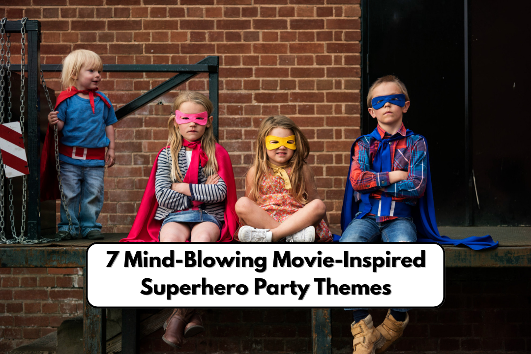 7 Mind-Blowing Movie-Inspired Superhero Party Themes