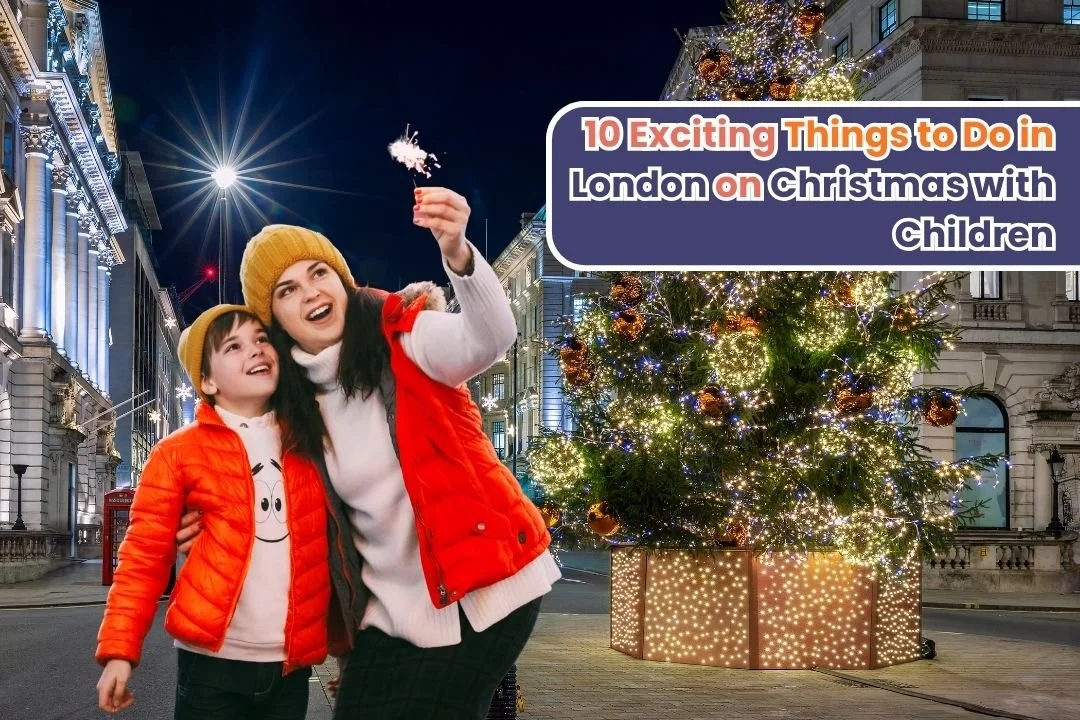 10 Exciting Things to Do in London on Christmas with Children