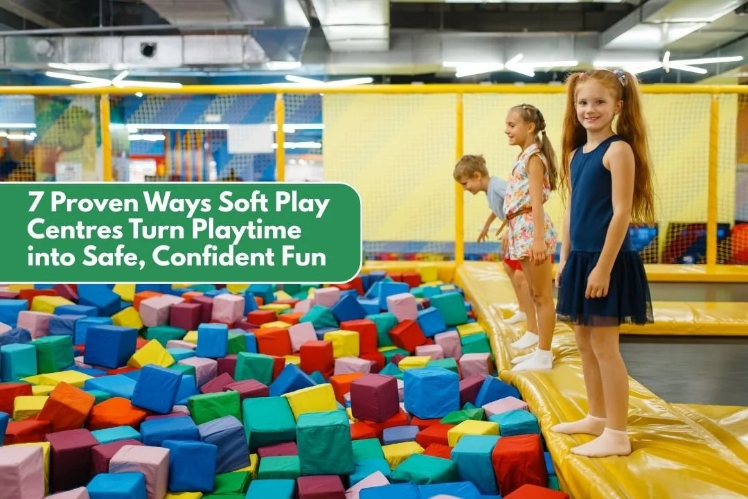 7 Proven Ways Soft Play Centres Turn Playtime into Safe, Confident Fun
