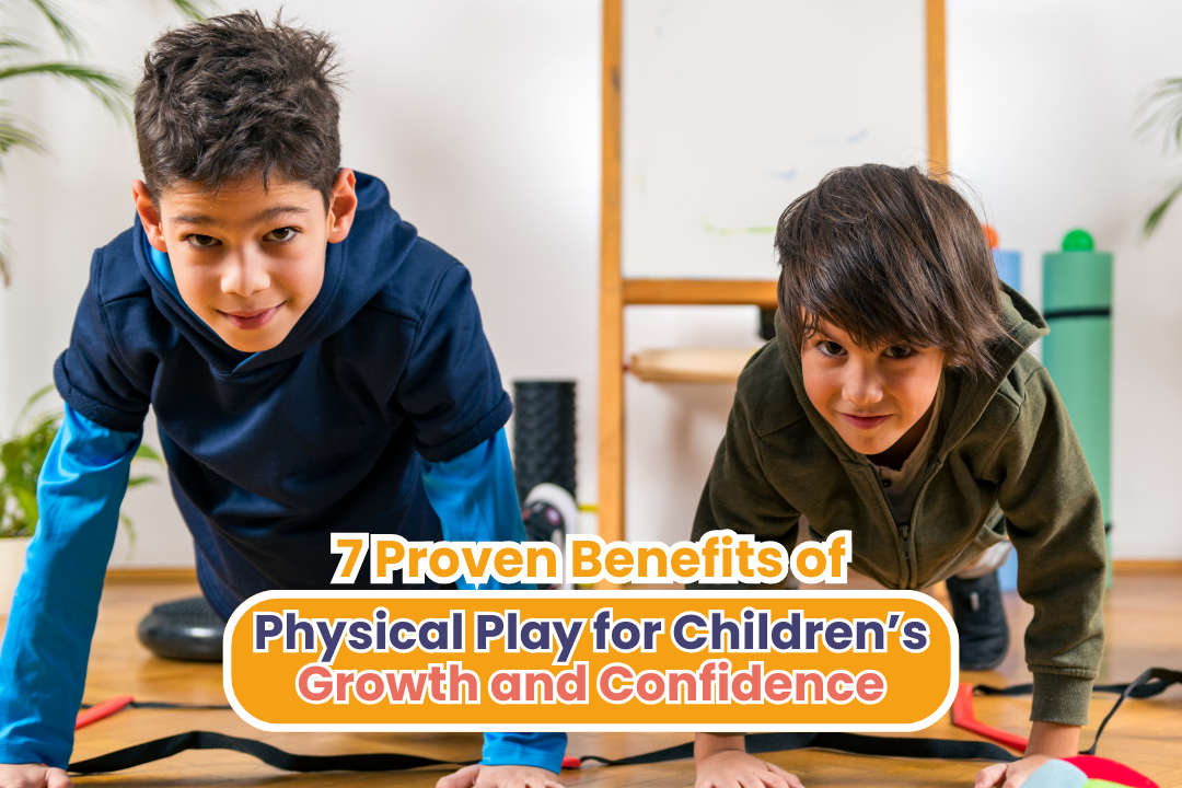 7 Proven Benefits of Physical Play for Children’s Growth and Confidence