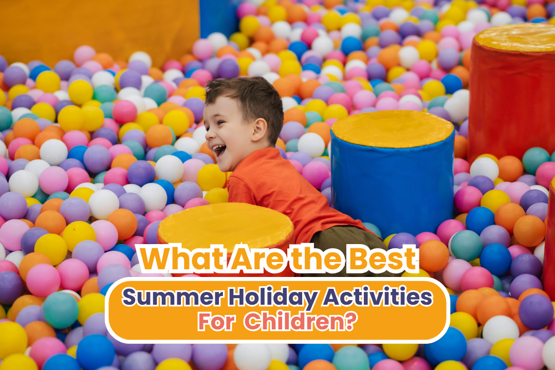 What Are the Best Summer Holiday Activities for Children?