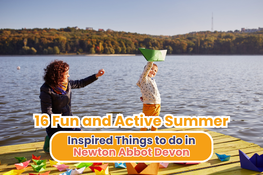 16 Fun and Active Summer-Inspired Things to do in Newton Abbot Devon