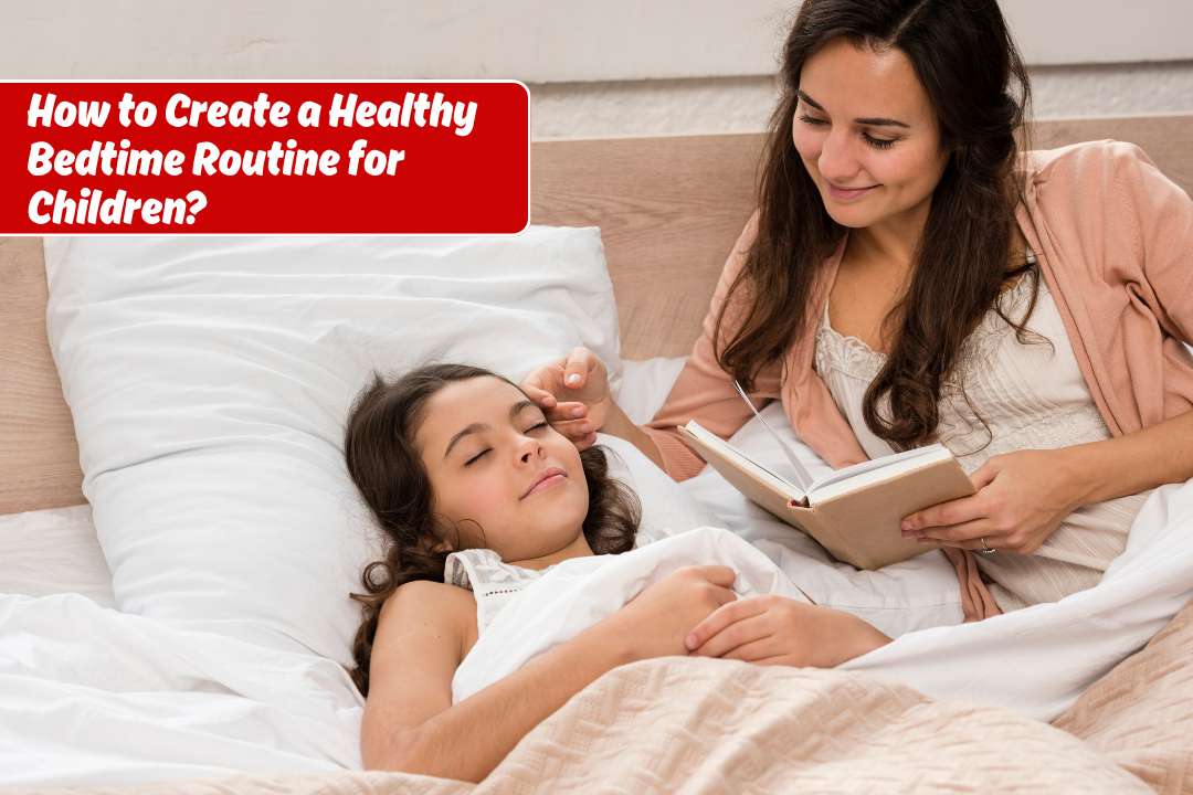 How to Create a Healthy Bedtime Routine for Children?