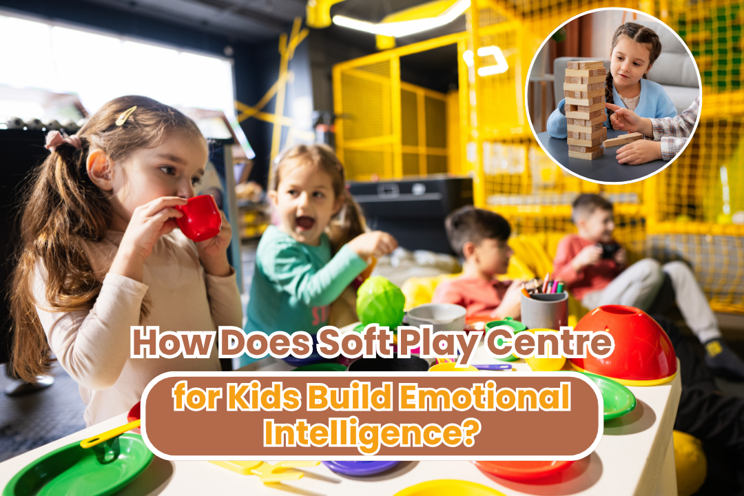 How Does Soft Play Centre for Kids Build Emotional Intelligence?