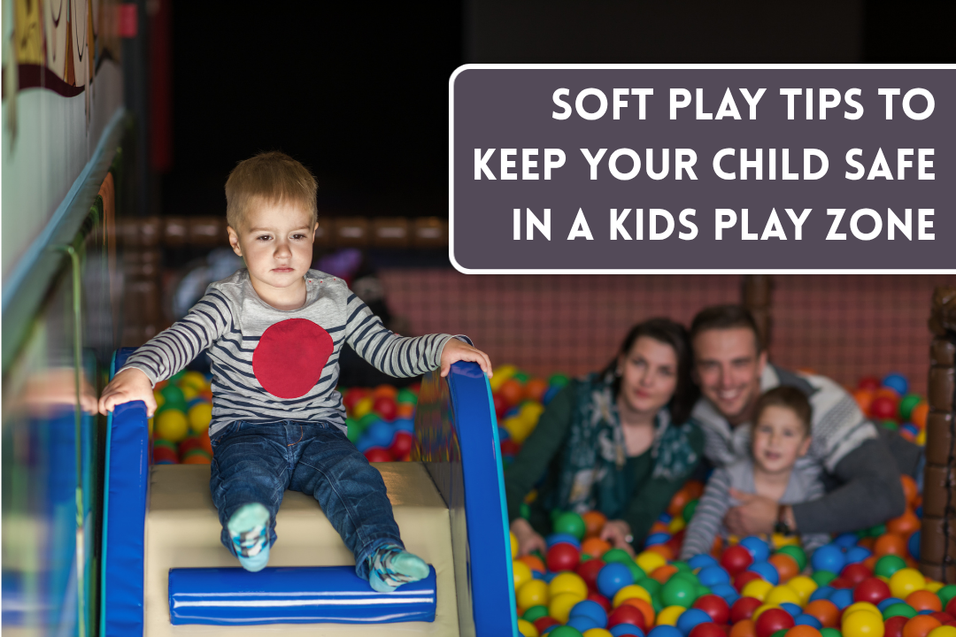 Soft Play Tips to Keep Your Child Safe in a Kids Play Zone