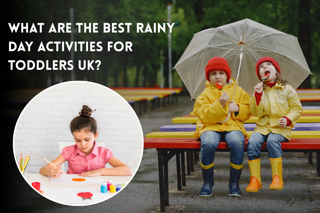 What Are the Best Rainy Day Activities for Toddlers UK?