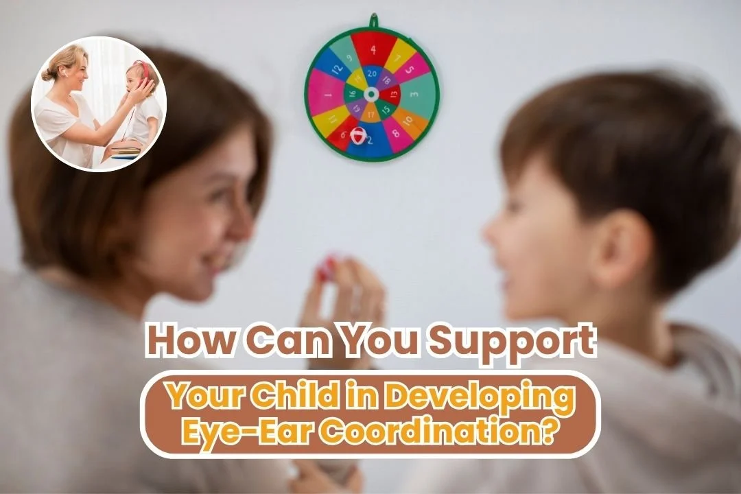 How Can You Support Your Child in Developing Eye-Ear Coordination?