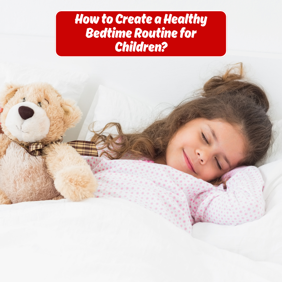 How to Create a Healthy Bedtime Routine for Children?