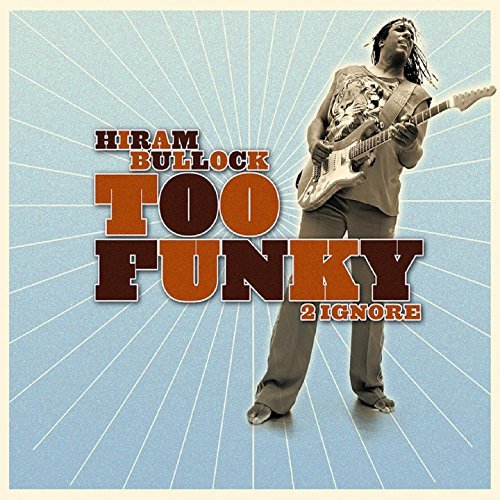 Hiram Bullock - Too Funky 2 Ignore