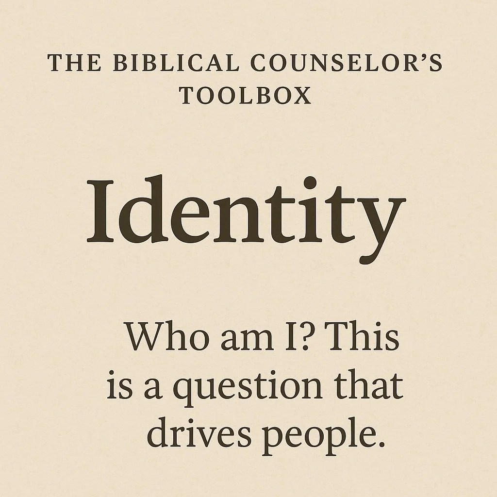 The Biblical Counselor’s Toolbox: Identity