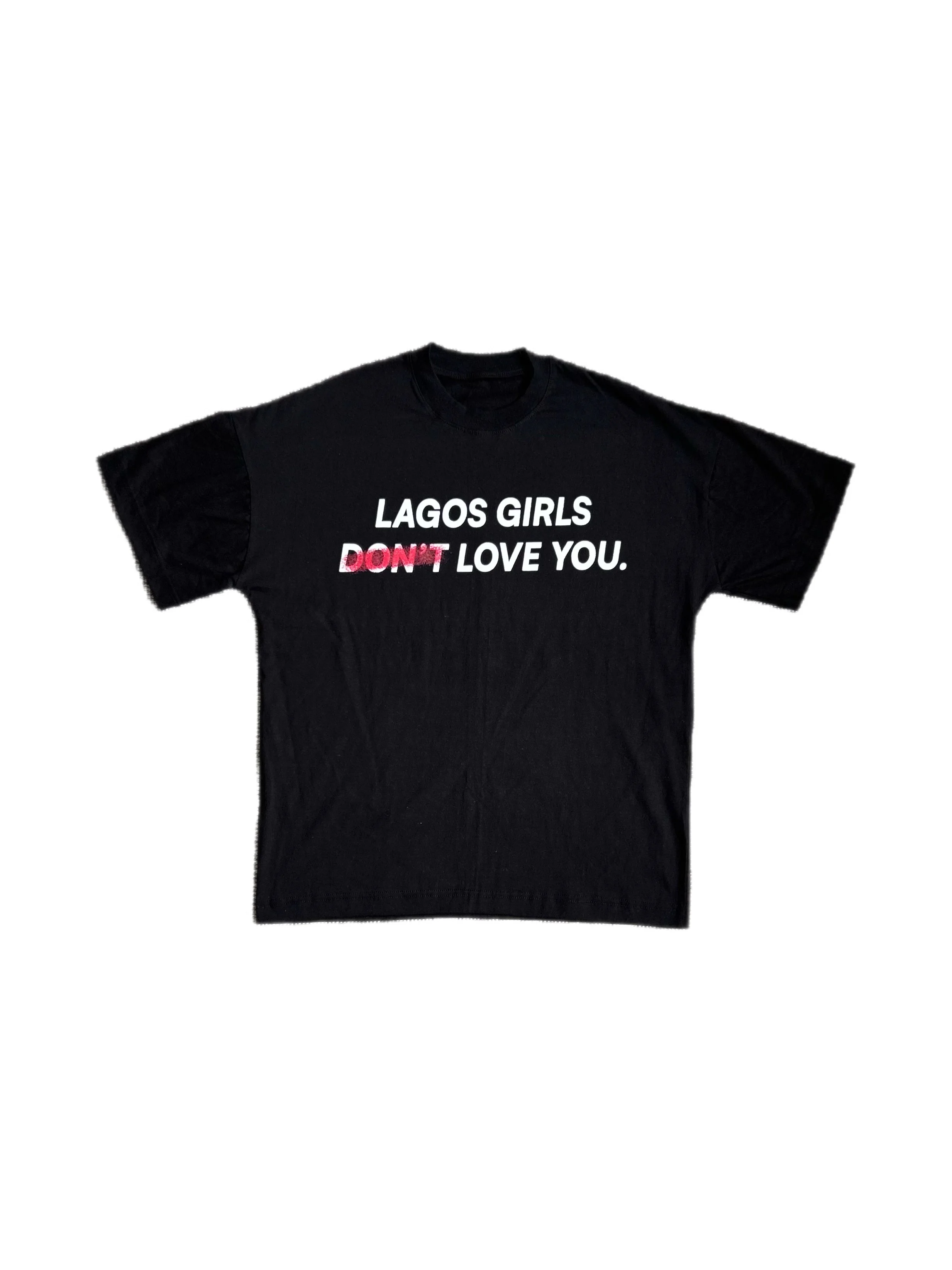 LAGOS GIRLS DON'T* LOVE YOU TEE