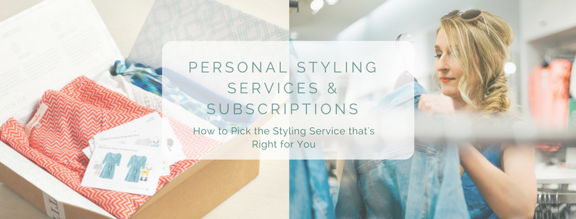 Personal Styling Services & Subscriptions - How to Pick the Styling Service that's Right for You