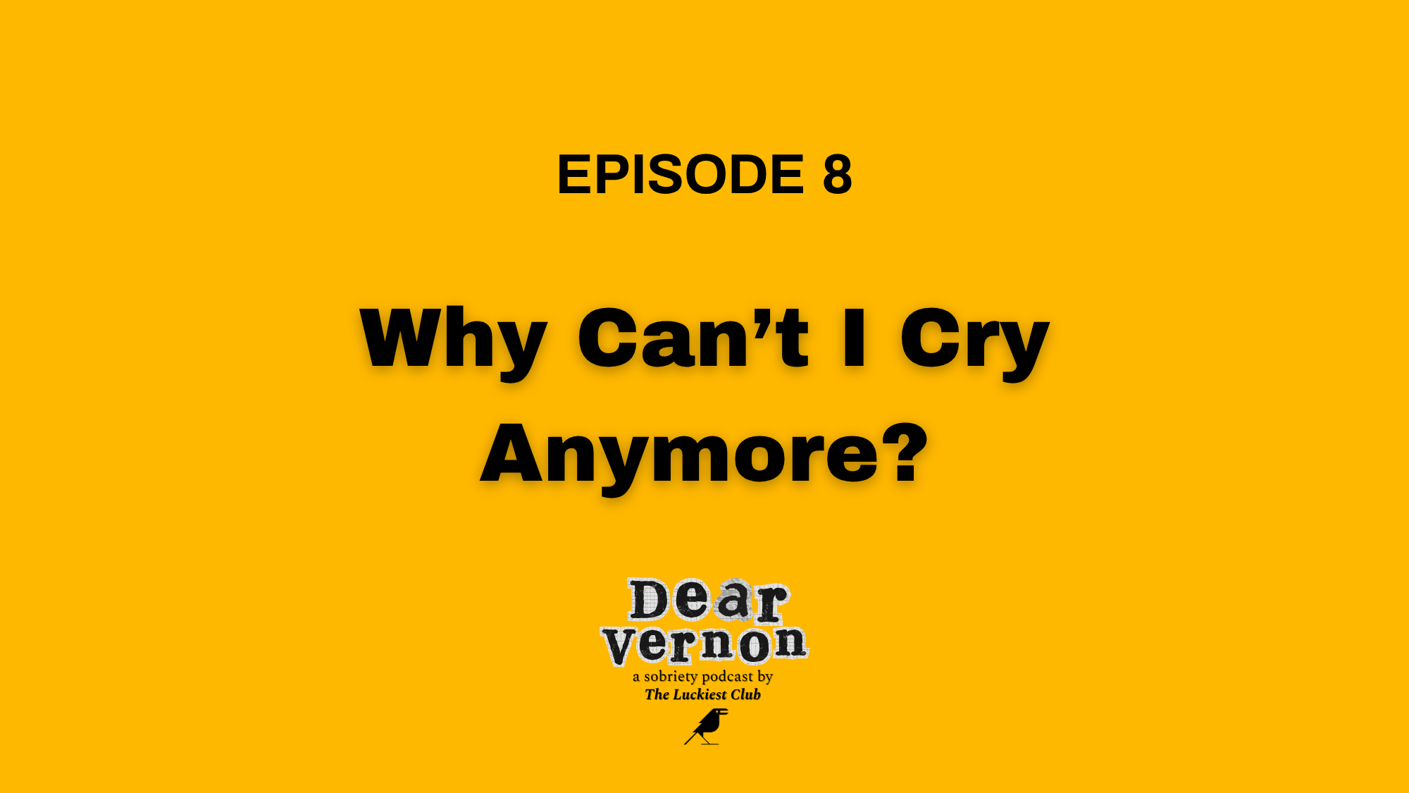 Episode 8: Why Can’t I Cry Anymore?