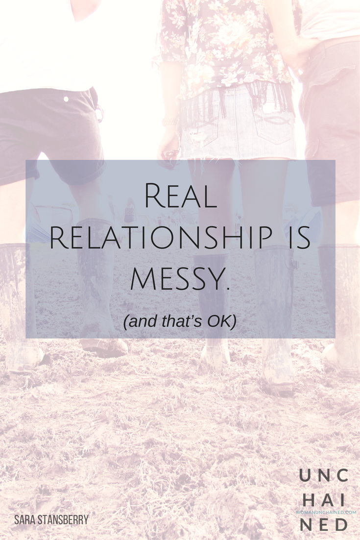 Pinterest+-+Unchained+by+Sara+Stansberry+-+Real+relationship+is+messy+and+that’s+ok..png