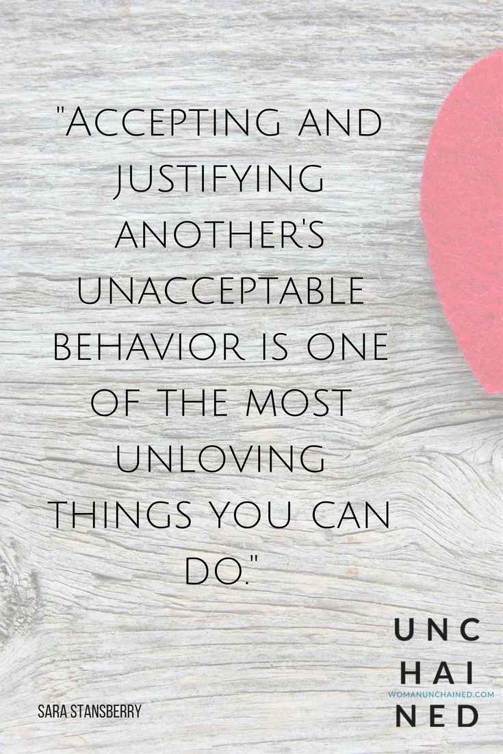 Pinterest+-+Unchahined+by+Sara+Stansberry+Accepting+and+justifying+someone’s+unacceptable+behavior+is+he+most+unloving+thing+you+can+do..png
