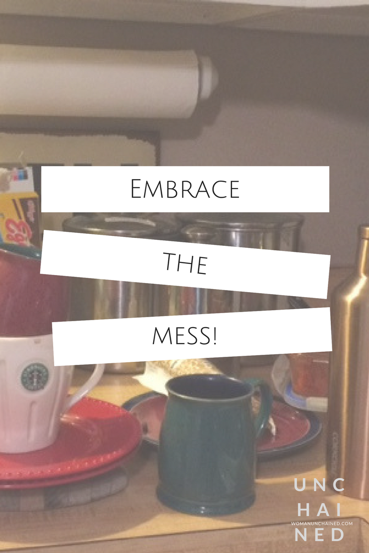 Pinterest+-+Unchained+by+Sara+Stansberry+-+Embrace+the+mess.png