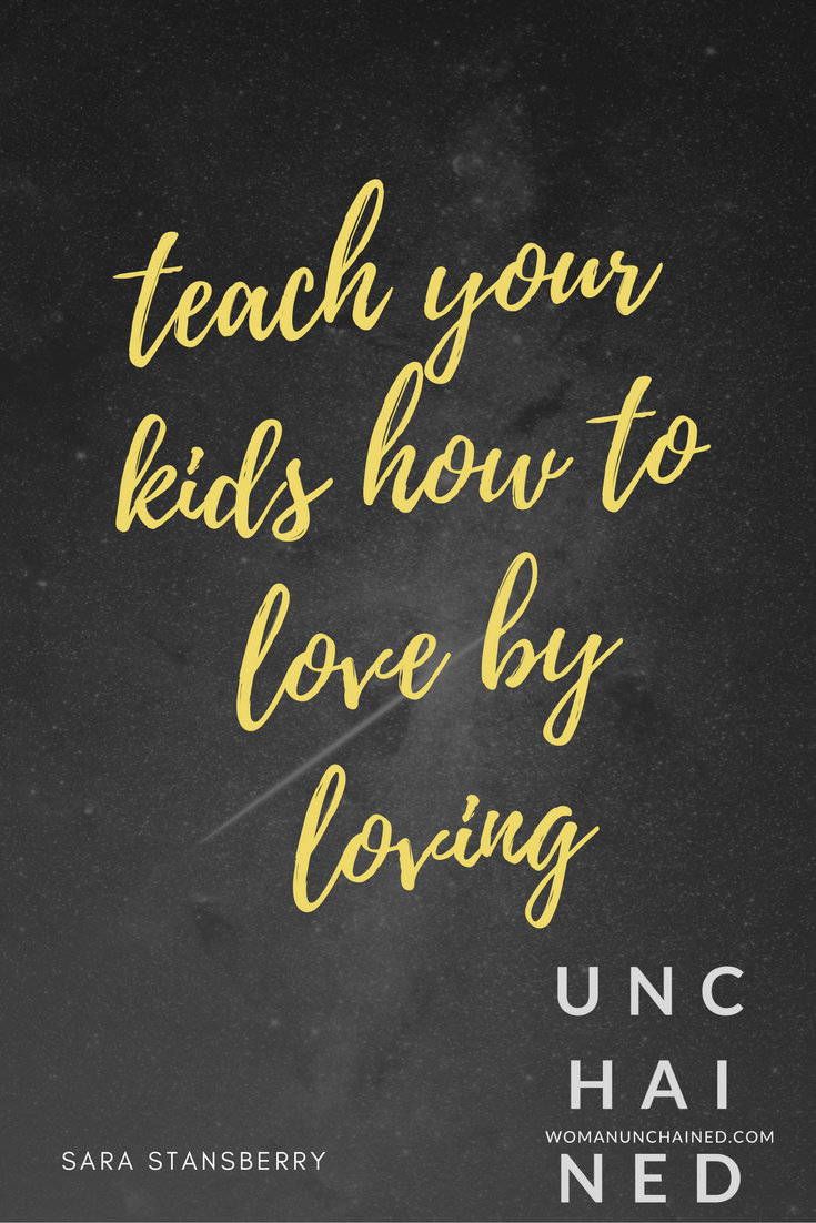 Unchained+by+Sara+Stansberry+-+teach+your+kids+how+to+love+by+loving.png
