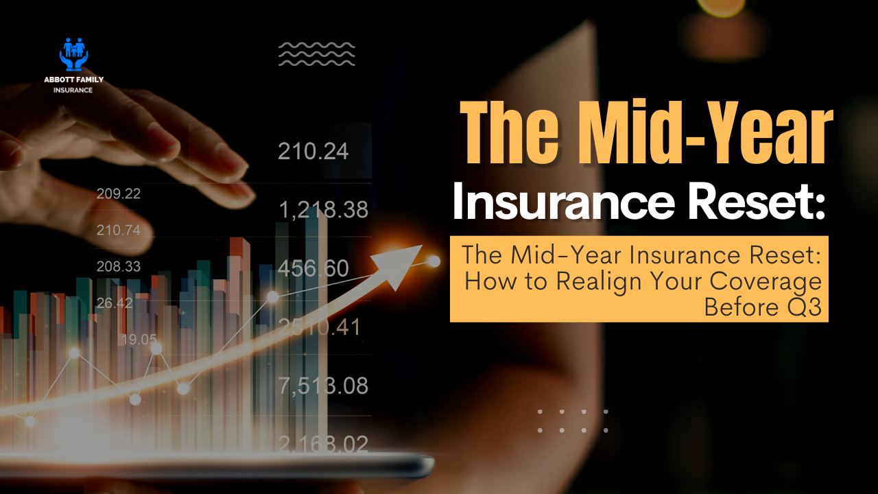 The Mid-Year Insurance Reset: How to Realign Your Coverage Before Q3