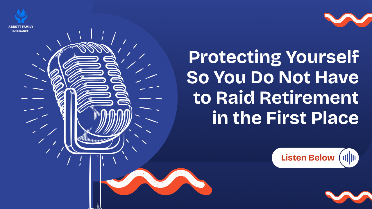 Protecting Yourself So You Do Not Have to Raid Retirement in the First Place
