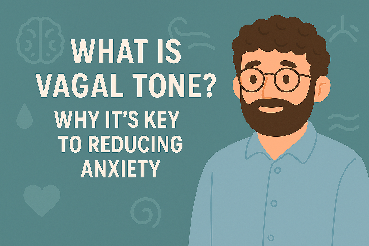 What Is Vagal Tone and Why Is It Key to Reducing Anxiety