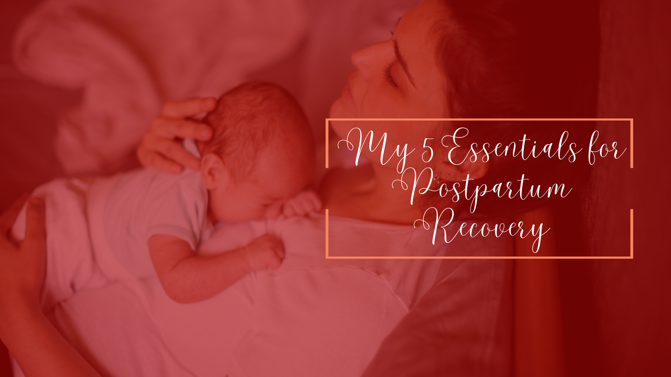 My 5 Essentials for Postpartum Recovery