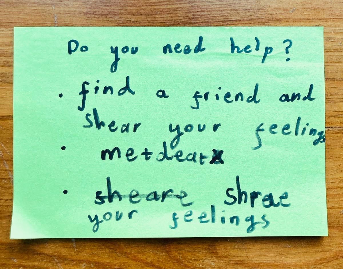 Advice from my 7 year old daughter in case you need it today ❤️

Do you need help? 

&bull; Find a friend and share your feelings 
&bull; Meditate
&bull; Share your feelings 

Totally unprompted although the meditation part may have been inspired by 