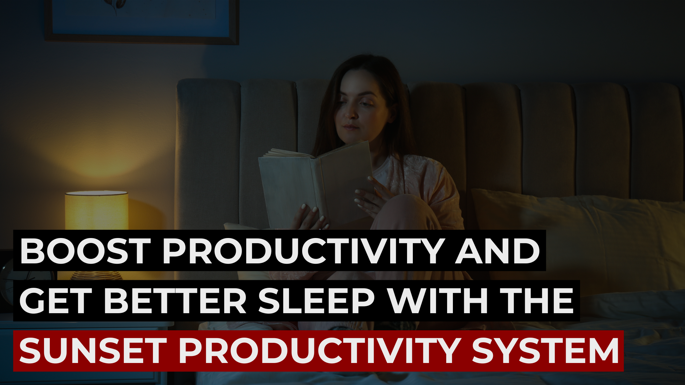 Woman reading in bed at night promotes Sunset Productivity System for better sleep and productivity