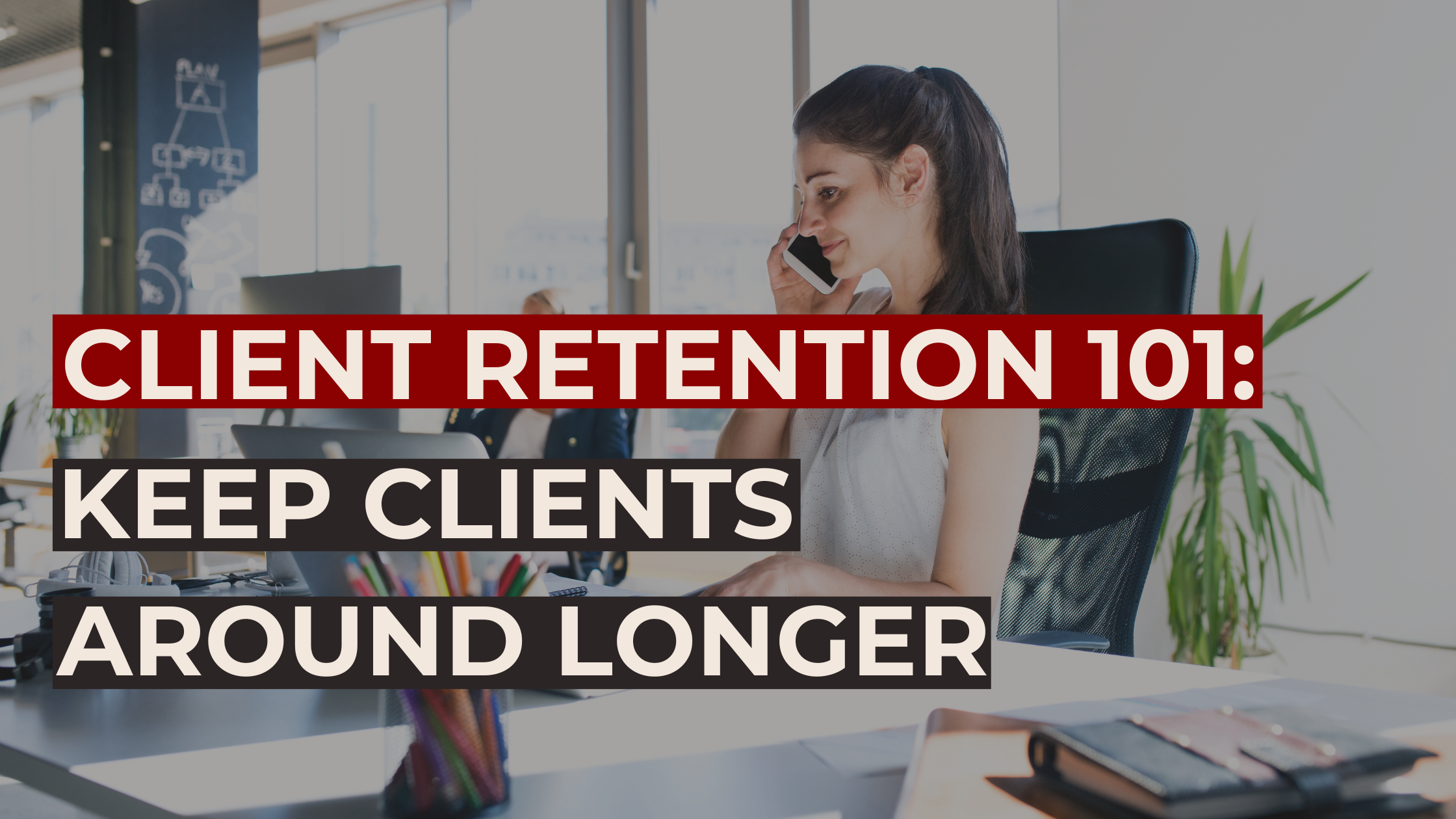 Client Maintenance Client Retention 101 — Crystal Eva Inc.